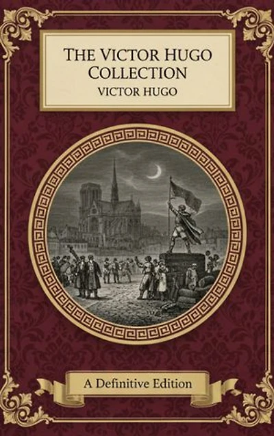 The Victor Hugo Collection: Epic Novels of Revolution, Justice, Love & the Human Spirit
