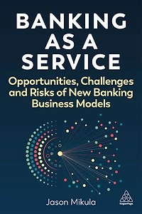 Banking as a Service: Opportunities, Challenges, and Risks of New Business Models