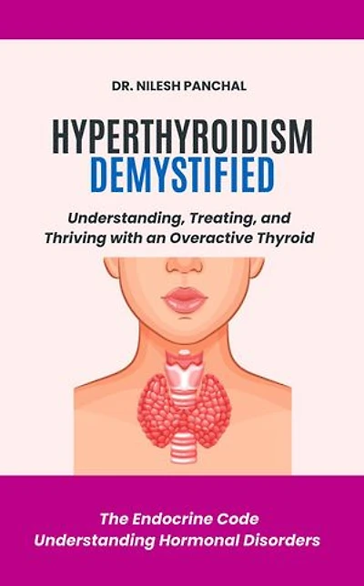Hyperthyroidism Demystified: Understanding, Treating, and Thriving with an Overactive Thyroid: The Endocrine Code: Understanding Hormonal Disorders, #2
