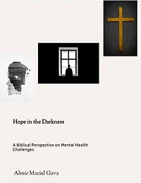 Hope in the Darkness: A Biblical Perspective on Mental Health Challenges