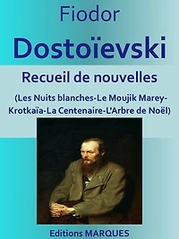 Recueil de nouvelles: (Les Nuits blanches-Le Moujik Marey-Krotkaïa-La Centenaire-L'Arbre de Noël)