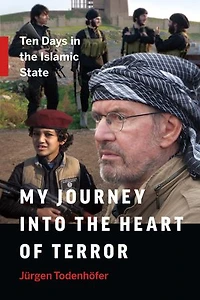 My Journey Into the Heart of Terror: Ten Days Islamic State