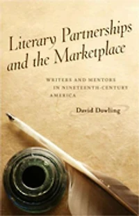 Literary Partnerships and the Marketplace: Writers Mentors Nineteenth-Century America