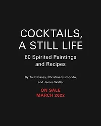 Cocktails, A Still Life: 60 Spirited Paintings & Recipes