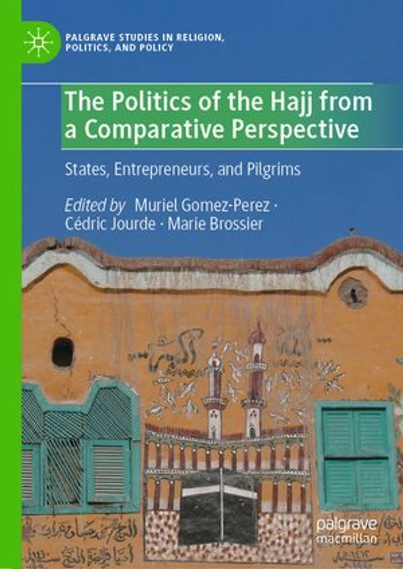 the Politics of Hajj from a Comparative Perspective: States, Entrepreneurs, and Pilgrims