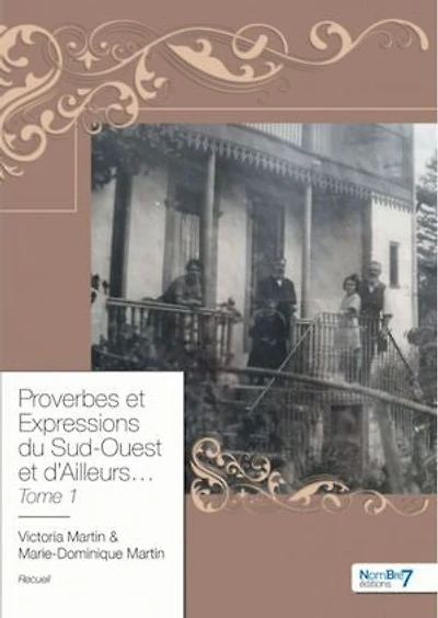 Proverbes et Expressions du Sud-Ouest d'Ailleurs... Tome 1