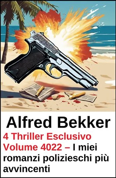 4 Thriller Esclusivo Volume 4022 – I miei romanzi polizieschi più avvincenti