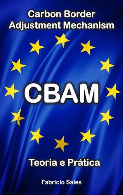 CBAM Teoria e Prática: Carbon Border Adjustment Mechanism