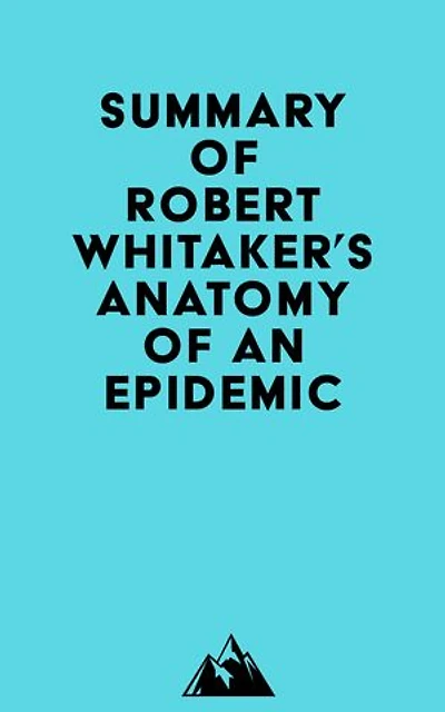 Summary of Robert Whitaker's Anatomy of an Epidemic