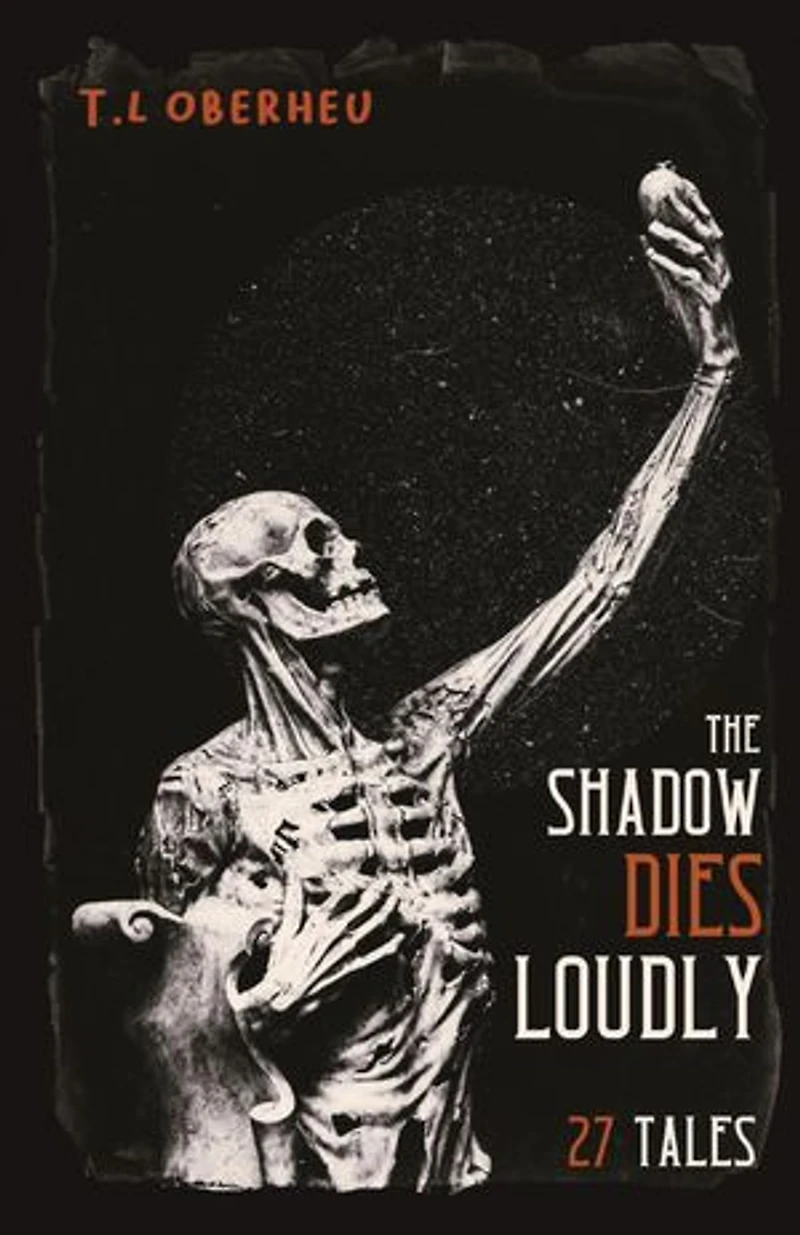 The Shadow Dies Loudly: 27 Tales