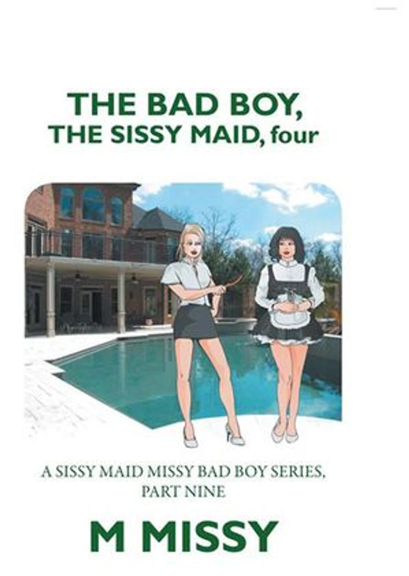 the Bad Boy, Sissy Maid, Four: A Maid Missy Boy Series, Part Nine