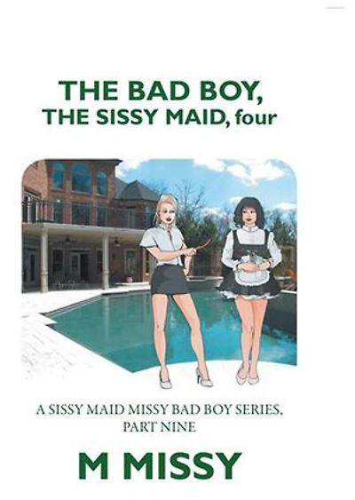 the Bad Boy, Sissy Maid, Four: A Maid Missy Boy Series, Part Nine