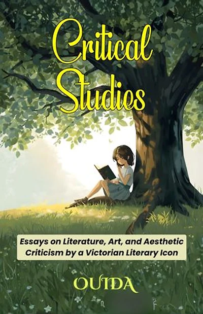 Critical Studies: Essays on Literature, Art, and Aesthetic Criticism by a Victorian Literary Icon