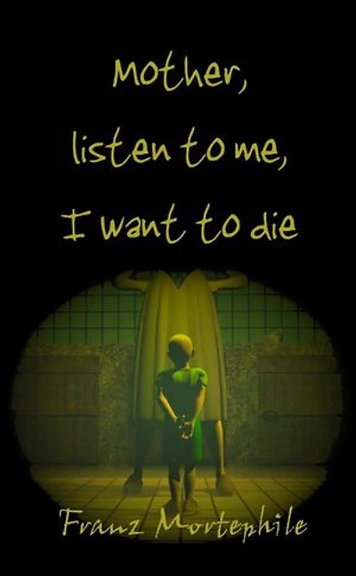 Mother, Listen to Me, I Want to Die