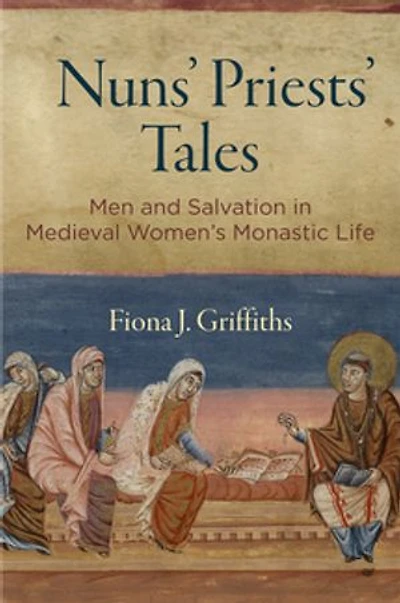 Nuns' Priests' Tales: Men and Salvation Medieval Women's Monastic Life