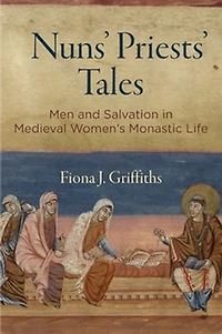 Nuns' Priests' Tales: Men and Salvation Medieval Women's Monastic Life