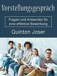 Vorstellungsgespräch: Fragen und Antworten für eine effektive Bewerbung