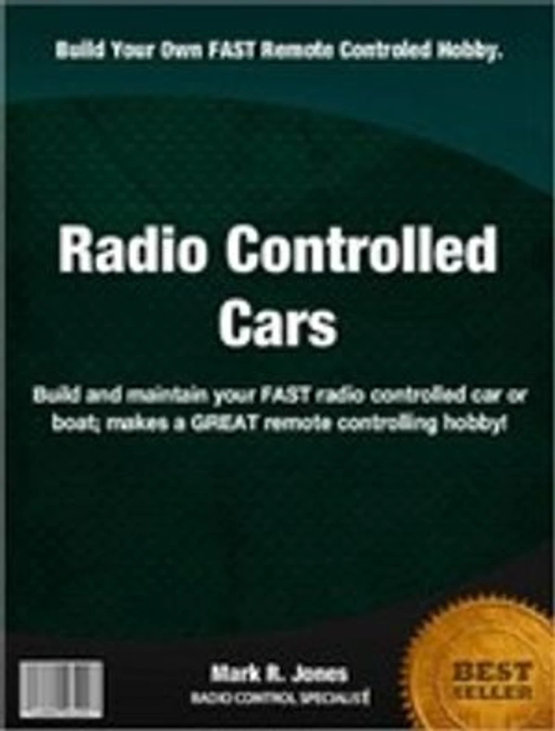 Radio Controlled Cars: Build and maintain your FAST radio controlled car or boat makes a GREAT remote controlling hobby!