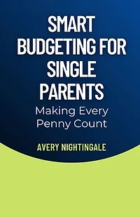 Smart Budgeting for Single Parents: Making Every Penny Count