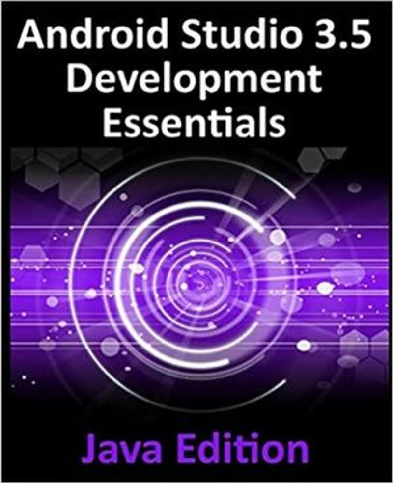 Android Studio 3.5 Development Essentials - Java Edition: Developing 10 (Q) Apps Using 3.5, and Jetpack
