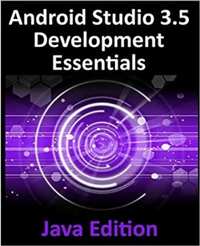 Android Studio 3.5 Development Essentials - Java Edition: Developing 10 (Q) Apps Using 3.5, and Jetpack