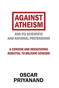 Against Atheism: and Its Scientific Rational Pretensions