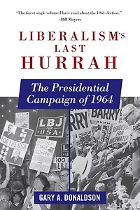 Liberalism's Last Hurrah: The Presidential Campaign of 1964