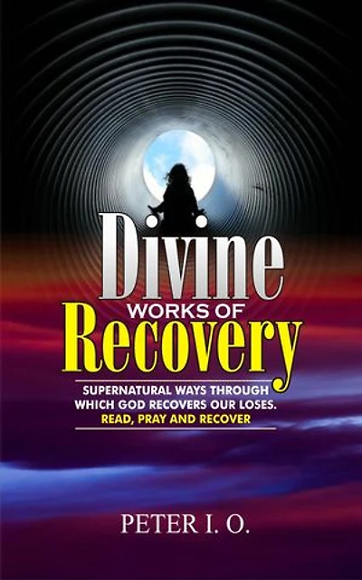 Divine Works Of Recovery: The Supernatural ways through which God recover our loses
