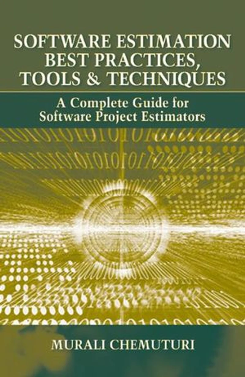 Software Estimation Best Practices, Tools, & Techniques: A Complete Guide For Project Estimators