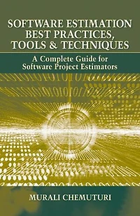 Software Estimation Best Practices, Tools, & Techniques: A Complete Guide For Project Estimators