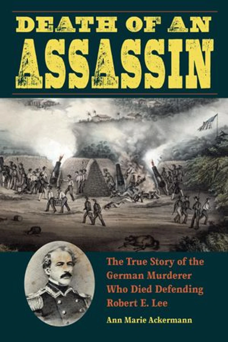Death of an Assassin: the True Story German Murderer Who Died Defending Robert E. Lee