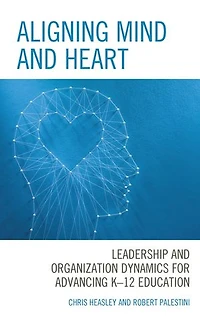 Aligning Mind and Heart: Leadership Organization Dynamics for Advancing K-12 Education
