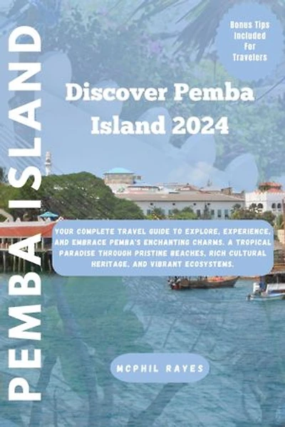 Discover Pemba Island 2024: Your Complete Travel Guide to Explore, Experience, and Embrace Pemba's Enchanting Charms.