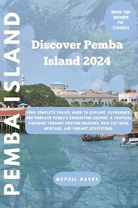 Discover Pemba Island 2024: Your Complete Travel Guide to Explore, Experience, and Embrace Pemba's Enchanting Charms.