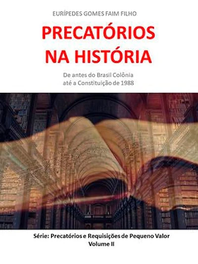 Precatórios na História.: De antes do Brasil Colônia até a Constituição de 1988.