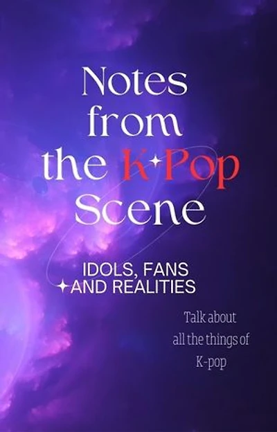 Notes from the K-Pop Scene: Idols, Fans, and Realities