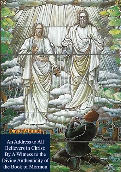 An Address to All Believers in Christ: By A Witness to the Divine Authenticity of the Book of Mormon
