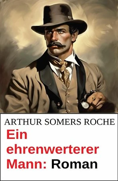 Ein ehrenwerterer Mann: Roman