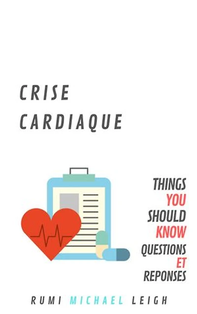 Crise Cardiaque: Things You Should Know (Questions et Réponses)