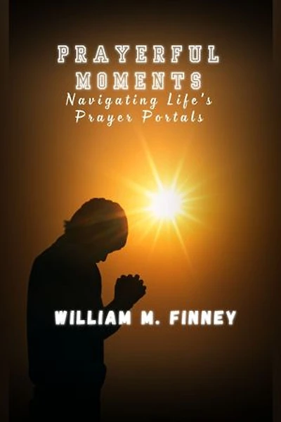 PRAYERFUL MOMENTS: Navigating Life's Prayer Portals