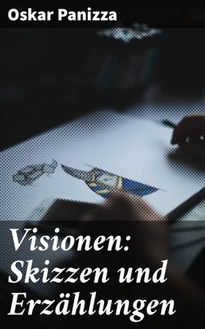 Visionen: Skizzen und Erzählungen: Abgründe der menschlichen Seele und zeitlose Themen in kühner Literatur