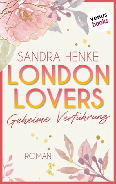 London Lovers - Geheime Verführung: Roman | The Romantic Edition: Heart-of-Soho-Trilogie 1: Maddy & Jared