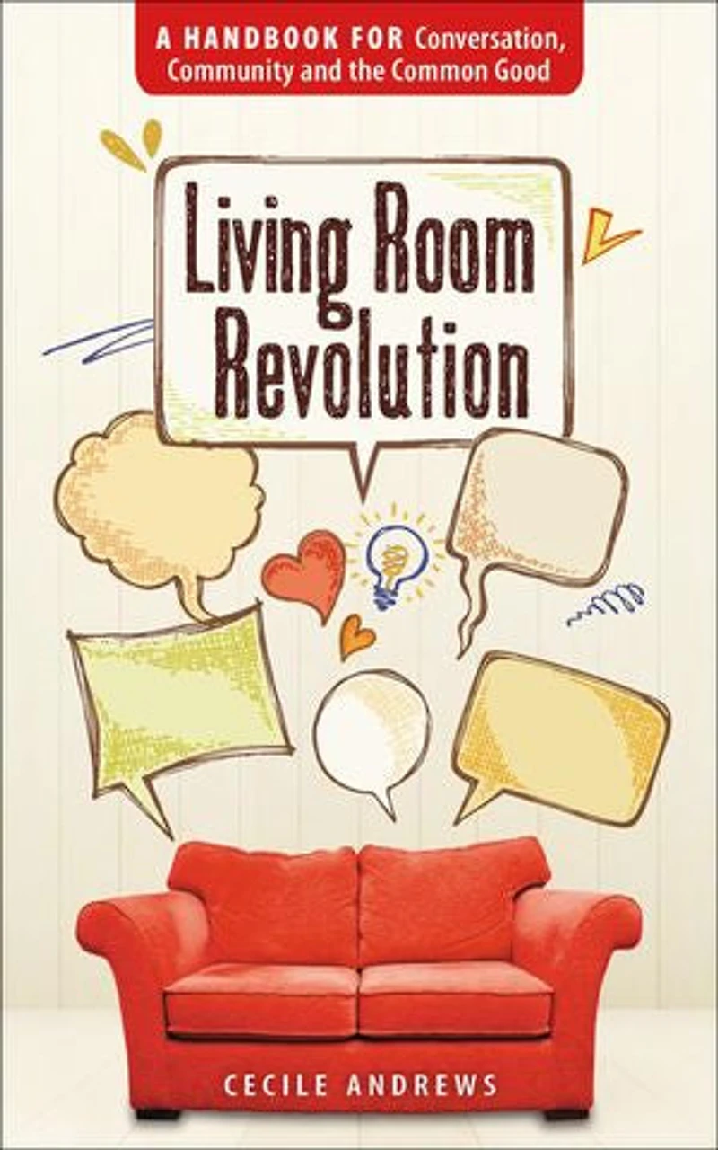 Living Room Revolution: A Handbook for Conversation, Community and the Common Good