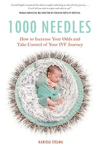 1000 Needles: How To Increase Your Odds And Take Control Of Ivf Journey