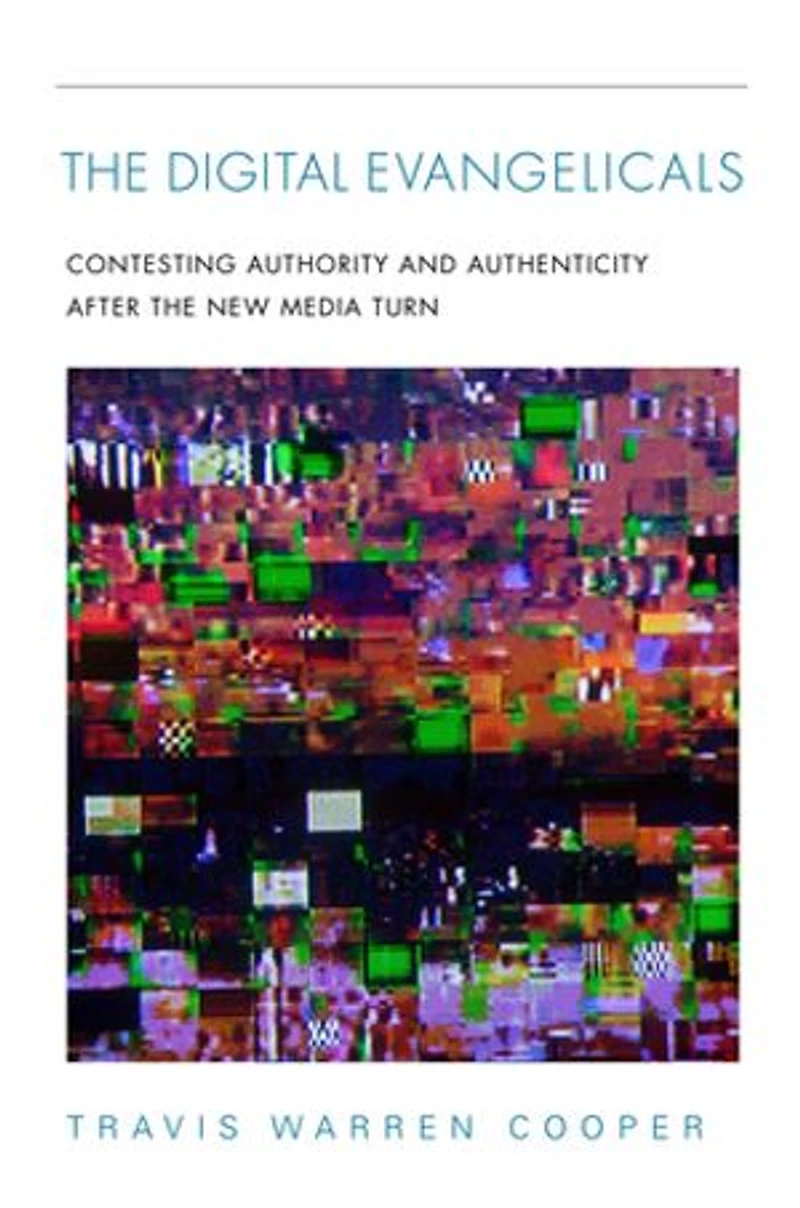 The Digital Evangelicals: Contesting Authority And Authenticity After New Media Turn