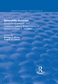 Splendidly Victorian: Essays Nineteenth- And Twentieth-century British History Honour Of Walter L. Arnstein