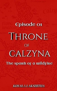The Spark of a wildfire: Episode one: Throne of Calzyna, #1