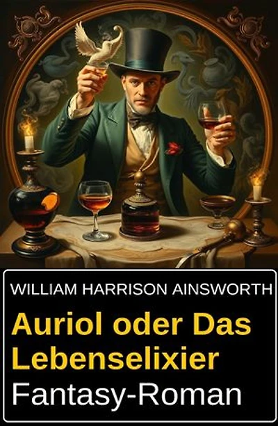 Auriol oder Das Lebenselixier: Fantasy-Roman