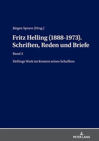 Fritz Helling (1888-1973). Schriften, Reden und Briefe: Band 3: Hellings Werk im Kontext seines Schaffens