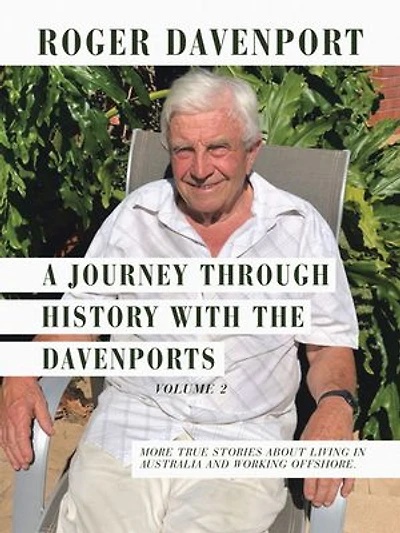 A Journey Through History with the Davenports Volume 2: More True Stories About Living Australia and Working Offshore.